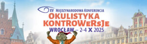 XV Międzynarodowa Konferencja Okulistyka Kontrowersje 2-4 października 2025